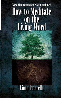 Full Download How to Meditate on the Living Word: New-Meditation Set Now Combined - Linda Patarello file in PDF