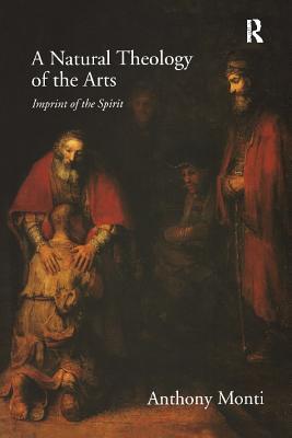 Full Download A Natural Theology of the Arts: Imprint of the Spirit - Anthony Monti | PDF