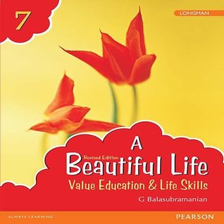Read Online A Beautiful Life 7: Value Education & Life Skills Book by Pearson for Class 7 - G Balasubramanian | ePub