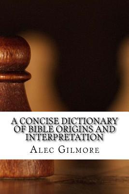 Download A Concise Dictionary of Bible Origins and Interpretation - Alec Gilmore | ePub