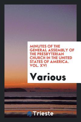 Read Online Minutes of the General Assembly of the Presbyterian Church in the United States of America. Vol. XVI - Various file in ePub