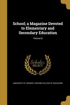 Download School; A Magazine Devoted to Elementary and Secondary Education; Volume 8 - University of Toronto Ontario College of Education file in ePub