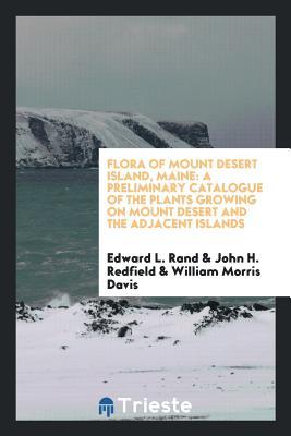 Full Download Flora of Mount Desert Island, Maine: A Preliminary Catalogue of the Plants Growing on Mount Desert and the Adjacent Islands - Edward Lothrop Rand file in ePub
