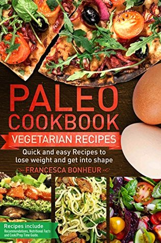 Full Download Paleo cookbook: Quick and easy Vegan recipes to lose weight and get into shape (The ultimate Paleo cookbook series 5) - Francesca Bonheur | PDF