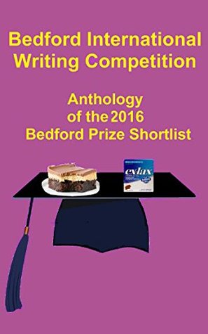 Download Bedford International Writing Competition: Anthology of the 2016 Bedford Prize Shortlist - Various | PDF