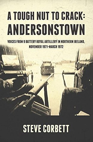 Download A Tough Nut to Crack - Andersonstown: Voices from 9 Battery Royal Artillery in Northern Ireland, November 1971-March 1972 - Steve Corbett | ePub