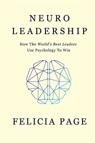 Read Online NeuroLeadership: How The World's Best Leaders Use Psychology To Win - Felicia Page file in PDF