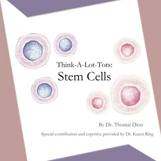Download Think-A-Lot-Tots: Stem Cells: Science Books for Babies, Toddlers and Kids - Dr. Thomai Dion file in ePub