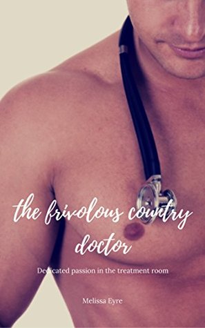 Read The frivolous country doctor: Dedicated passion in the treatment room - Melissa Eyre | ePub