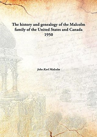 Read Online The history and genealogy of the Malcolm family of the United States and Canada - John Karl Malcolm file in ePub