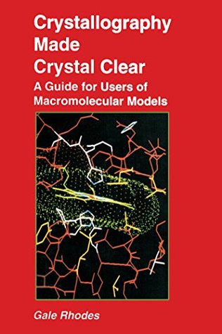Read Online Crystallography Made Crystal Clear: A Guide for Users of Macromolecular Models (Complementary Science) - Gale Rhodes file in PDF