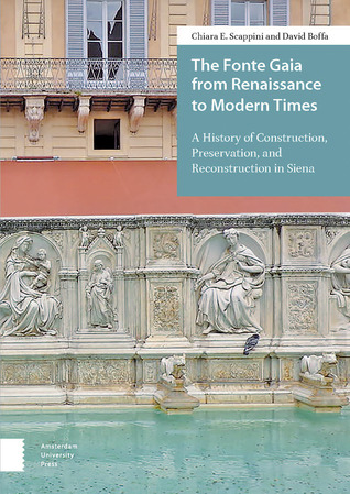 Read Online The Fonte Gaia from Renaissance to Modern Times: A History of Construction, Preservation, and Reconstruction in Siena - Chiara Scappini file in ePub