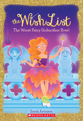 Read Online The Worst Fairy Godmother Ever (The Wish List #1) - Sarah Aronson file in ePub