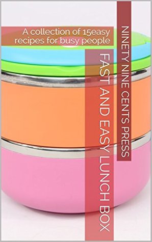 Download Fast and easy lunch box: A collection of 15easy recipes for busy people - Ninety Nine Cents Press file in PDF