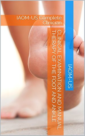 Full Download Clinical Examination and Manual Therapy of the Foot and Ankle: IAOM-US Complete Clinician - IAOM-US file in PDF
