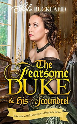 Full Download Romance: Regency Romance: The Fearsome Duke And His Scoundrel (Scandals And Scoundrels Regency Book) - Shiela Buckland file in ePub