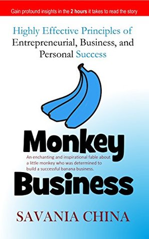 Read Online Monkey Business: Highly Effective Principles of Entrepreneurial, Business, and Personal Success - Savania China | PDF