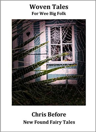 Download Woven Tales For Wee Big Folk (New Found Fairy Tales) - Chris Before | PDF