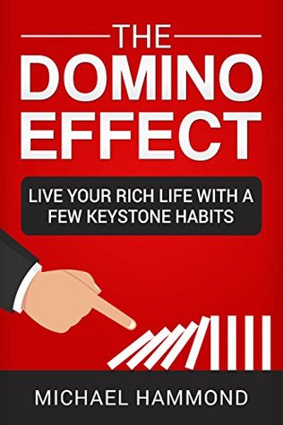 Full Download The Domino Effect: Live Your Rich Life With A Few Keystone Habits - Michael Hammond file in PDF