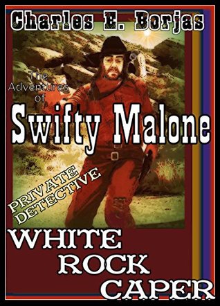 Full Download Swifty Malone Private Detective Episode 1: White Rock Caper - Charles E. Borjas | PDF