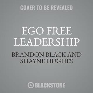 Download Ego Free Leadership: Ending the Unconscious Habits That Hijack Your Business - Brandon Black | ePub