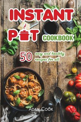 Read Instant Pot Cookbook: 50 Easy and Healthy Recipes for All - Adam Cook | ePub