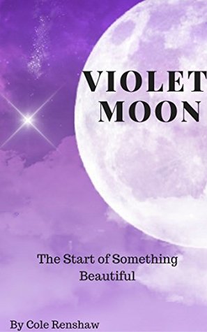 Read Violet Moon: The Start of Something Beautiful - Cole Renshaw | ePub