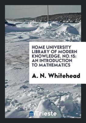Download Home University Library of Modern Knowledge. No.15: An Introduction to Mathematics - Alfred North Whitehead file in PDF