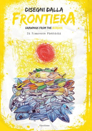 Download Disegni dalla frontiera - Drawing from the border - Francesco Piobbichi file in PDF