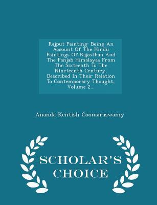Read Rajput Painting: Being an Account of the Hindu Paintings of Rajasthan and the Panjab Himalayas from the Sixteenth to the Nineteenth Century, Described in Their Relation to Contemporary Thought, Volume 2 - Scholar's Choice Edition - Ananda K. Coomaraswamy | ePub