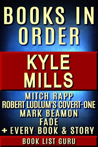 Read Online Kyle Mills Books in Order: Mitch Rapp series (inc Mitch Rapp new books), Covert-One series, Mark Beamon series, Fade series, all standalone novels, and  Mills biography. (Series Order Book 63) - Book List Guru | PDF