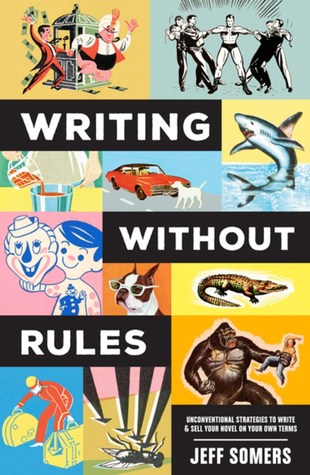 Full Download Writing Without Rules: How to Write & Sell a Novel Without Guidelines, Experts, or (Occasionally) Pants - Jeff Somers file in ePub