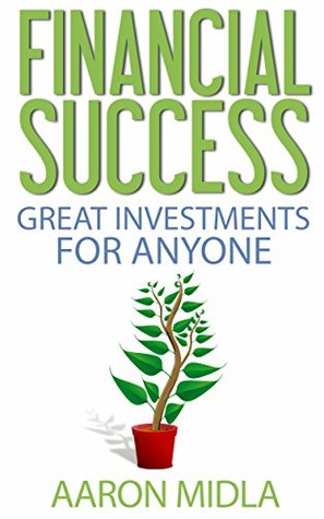 Full Download Financial Success: Great Investments For Anyone - Aaron Midla file in ePub