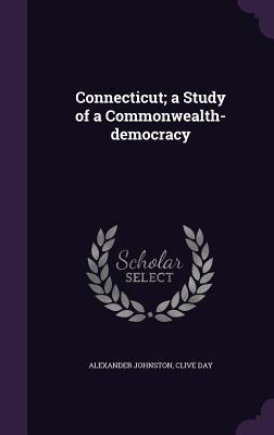 Read Online Connecticut; A Study of a Commonwealth-Democracy - Alexander Johnston file in ePub