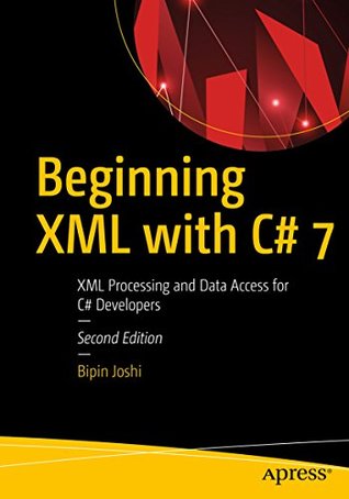 Read Beginning XML with C# 7: XML Processing and Data Access for C# Developers - Bipin Joshi | ePub
