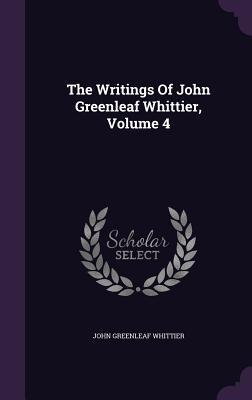 Download The Writings of John Greenleaf Whittier, Volume 4 - John Greenleaf Whittier | PDF