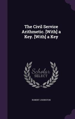 Read Online The Civil Service Arithmetic. [With] a Key. [With] a Key - Robert Johnston | PDF