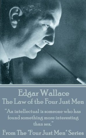 Full Download The Law Of The Four Just Men: “An intellectual is someone who has found something more interesting than sex.” - Edgar Wallace file in PDF
