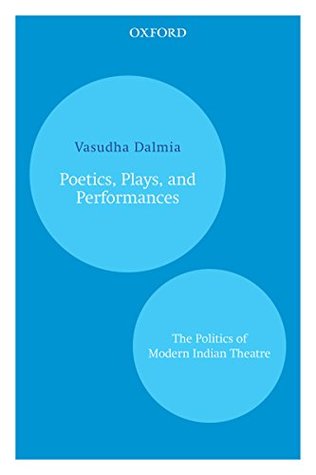 Read Poetics, Plays, and Performances: The Politics of Modern Indian Theatre (Oxford India Paperbacks) - Vasudha Dalmia | PDF
