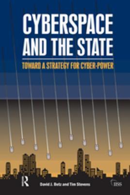 Read Online Cyberspace and the State: Towards a Strategy for Cyber-Power - David J. Betz file in PDF