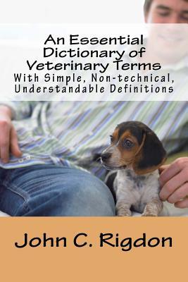 Download An Essential Dictionary of Veterinary Terms: With Simple, Non-Technical, Understandable Definitions - John C. Rigdon file in ePub