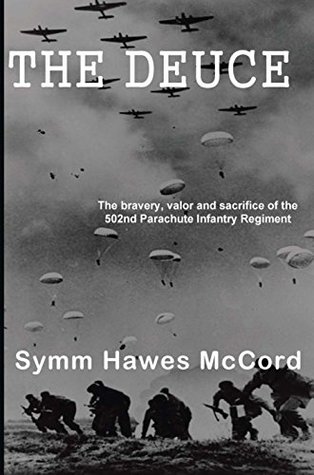 Read Online The Deuce: The Heroism and Valor of the 502nd Parachute Infantry Regiment during WW II - Symm Hawes McCord | PDF