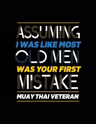Read Assuming I Was Like Most Old Men Was Your First Mistake Muay Thai Veteran: Sports Journal, Blank Lined Journal Notebook, 8.5 X 11 (Journals to Write In) -  | PDF