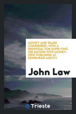 Read Money and Trade Considered: With a Proposal for Supplying the Nation with Money - John Law file in ePub
