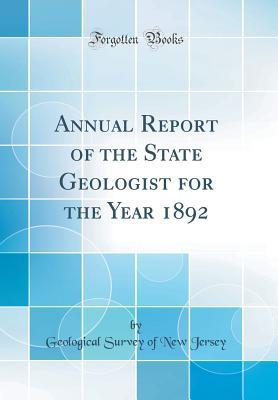 Read Annual Report of the State Geologist for the Year 1892 (Classic Reprint) - Geological Survey of New Jersey | PDF