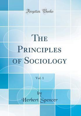 Read The Principles of Sociology, Vol. 1 (Classic Reprint) - Herbert Spencer | ePub