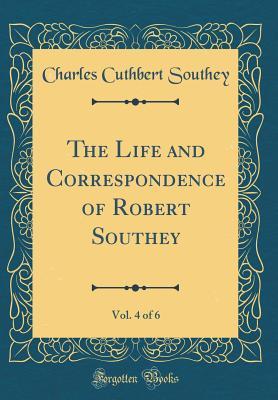 Download The Life and Correspondence of Robert Southey, Vol. 4 of 6 (Classic Reprint) - Charles Cuthbert Southey file in PDF