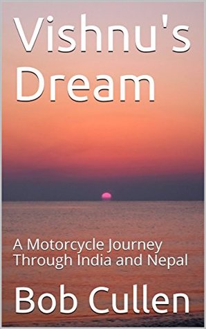 Download Vishnu's Dream: A Motorcycle Journey Through India and Nepal - Bob Cullen | PDF