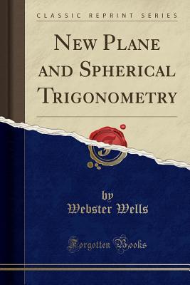 Download New Plane and Spherical Trigonometry (Classic Reprint) - Webster Wells | ePub