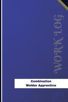 Read Online Combination Welder Apprentice Work Log: Work Journal, Work Diary, Log - 126 Pages, 6 X 9 Inches - Orange Logs | PDF